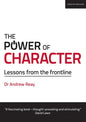 The Power of Character: Lessons from the Frontline: Lessons from the Frontline - Paperback