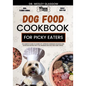 Dog Food Cookbook for Picky Eaters: The Complete Guide to Canine Vet-Approved Homemade Delicious and Nutritious Recipes for a Tail Wagging and Healthi - Paperback