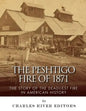 The Peshtigo Fire of 1871: The Story of the Deadliest Fire in American History - Paperback
