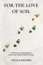 For the Love of Soil: Strategies to Regenerate Our Food Production Systems - Paperback