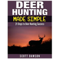 Deer Hunting Made Simple: 21 Steps to Deer Hunting Success - Paperback