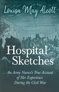 Hospital Sketches;An Army Nurses's True Account of Her Experience During the Civil War - Paperback
