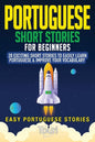 Portuguese Short Stories for Beginners: 20 Exciting Short Stories to Easily Learn Portuguese & Improve Your Vocabulary - Paperback