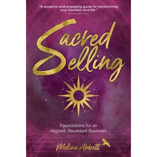 Sacred Selling: Foundations for an Aligned, Abundant Business - Paperback