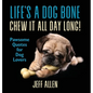 Life's a Dog Bone Chew it All Day Long!: Pawsome Quotes for Dog Lovers - Hardcover