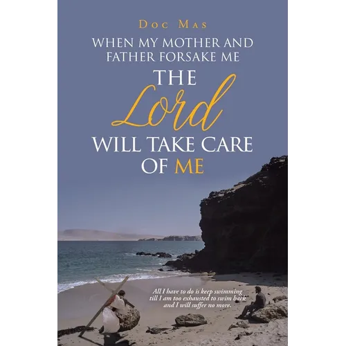 When My Mother and Father Forsake Me, the Lord will take care of me - Paperback