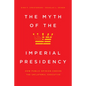 The Myth of the Imperial Presidency: How Public Opinion Checks the Unilateral Executive - Hardcover