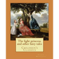 The light princess, and other fairy tales. By: George Macdonald, illustrated By: Maud Humphrey: Children's Classics - Paperback