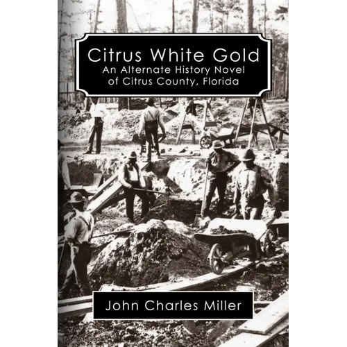Citrus White Gold: An Alternate History of Citrus county, Florida - Paperback