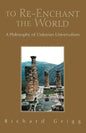 To Re-Enchant the World: A Philosophy of Unitarian Universalism - Paperback