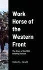Work Horse of the Western Front: The Story of the 30th Infantry Division - Hardcover