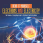 Read-It-Yourself Electrons and Electricity The Science of Everything Grade 5 Children's Electricity Books - Paperback