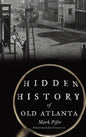 Hidden History of Old Atlanta - Hardcover