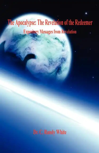 The Apocalypse: The Revelation of the Redeemer - Expository Messages from Revelation - Paperback