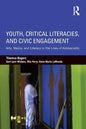 Youth, Critical Literacies, and Civic Engagement: Arts, Media, and Literacy in the Lives of Adolescents - Paperback