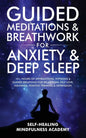 Guided Meditations & Breathwork For Anxiety & Deep Sleep: 10+ Hours Of Affirmations, Hypnosis & Guided Breathing For Relaxation, Self-Love, Insomnia, - Paperback