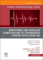 Arrhythmic and Vascular Complications of Coronavirus Disease 2019 (Covid-19), an Issue of Cardiac Electrophysiology Clinics: Volume 14-1 - Hardcover