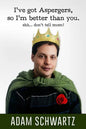 I've Got Aspergers, so I'm better than you..: Shh. Don't tell mom! - Paperback