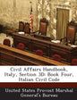 Civil Affairs Handbook, Italy, Section 3D: Book Four, Italian Civil Code - Paperback
