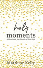 Holy Moments: A Handbook for the Rest of Your Life - Hardcover
