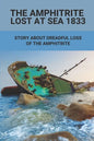 The Amphitrite Lost At Sea 1833: Story About Dreadful Loss Of The Amphitrite: The Convict Era'S Major Shipwreck 1833 - Paperback