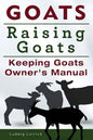 Goats. Raising Goats. Keeping Goats Owners Manual. - Paperback