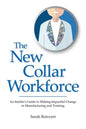 The New Collar Workforce: An Insider's Guide to Making Impactful Changes to Manufacturing and Training - Paperback