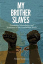 My Brother Slaves: Friendship, Masculinity, and Resistance in the Antebellum South - Hardcover