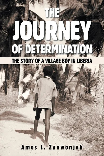 The Journey of Determination: The Story of a Village Boy in Liberia - Paperback