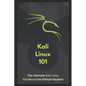 Kali Linux 101: The Ultimate Kali Linux Handbook For Ethical Hackers - Paperback