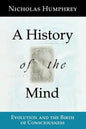 A History of the Mind: Evolution and the Birth of Consciousness - Paperback