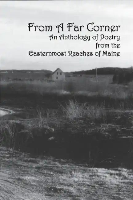 From a Far Corner: An Anthology of Poetry from the Easternmost Reaches of Maine - Paperback