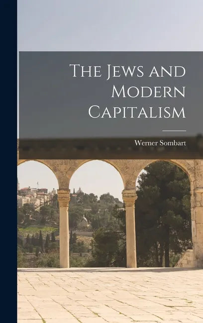 The Jews and Modern Capitalism - Hardcover
