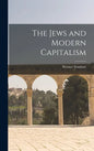 The Jews and Modern Capitalism - Hardcover