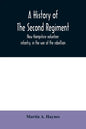 A history of the Second regiment, New Hampshire volunteer infantry, in the war of the rebellion - Paperback