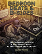Bedroom Beats & B-Sides: Instrumental Hip-Hop & Electronic Music at the Turn of the Century - Paperback