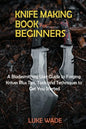 Knife Making Book for Beginners: A Bladesmithing User Guide to Forging Knives Plus Tips, Tools and Techniques to Get You Started - Paperback