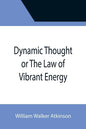 Dynamic Thought or The Law of Vibrant Energy - Paperback