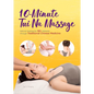 10-Minute Tui Na Massage: Natural Healing for 50+ Ailments Through Traditional Chinese Medicine - Paperback