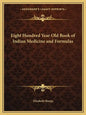 Eight Hundred Year Old Book of Indian Medicine and Formulas - Paperback