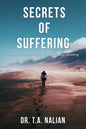 The Secrets of Suffering: The Biblical Formula to Understanding Suffering - Paperback