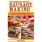 The Complete Guide to Sausage Making: Mastering the Art of Homemade Bratwurst, Bologna, Pepperoni, Salami, and More - Paperback
