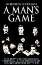 A Man's Game: The Origins of Manchester City Football Club - Paperback