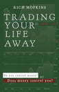 Trading Your Life Away: Do You Control Money or Does Money Control You? - Paperback
