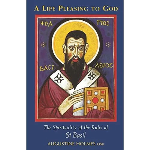 A Life Pleasing to God: The Spirituality of the Rules of Saint Basil Volume 189 - Paperback