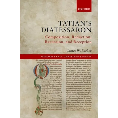 Tatian's Diatessaron: Composition, Redaction, Recension, and Reception - Hardcover