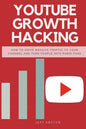 Youtube Growth Hacking: How to Drive Massive Traffic to Your Channel and Turn People Into Rabid Fans - Paperback