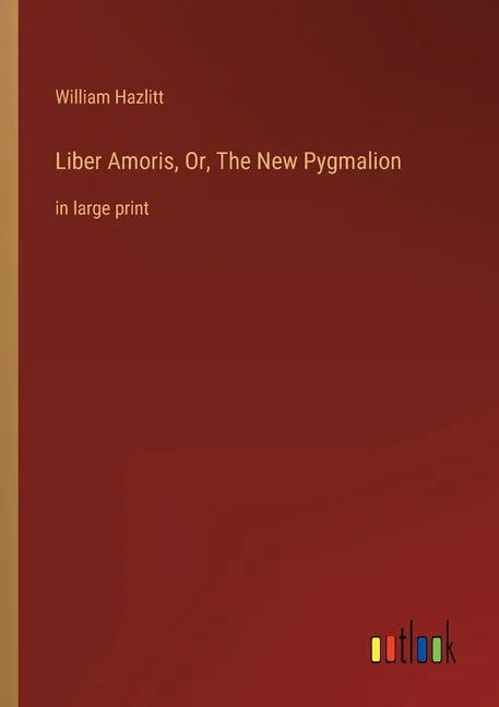 Liber Amoris, Or, The New Pygmalion: in large print - Paperback