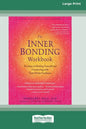 The Inner Bonding Workbook: Six Steps to Healing Yourself and Connecting with Your Divine Guidance (16pt Large Print Edition) - Paperback