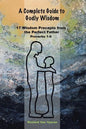 A Complete Guide to Godly Wisdom: 17 Wisdom Precepts from the Perfect Father Proverbs 1-9 - Paperback